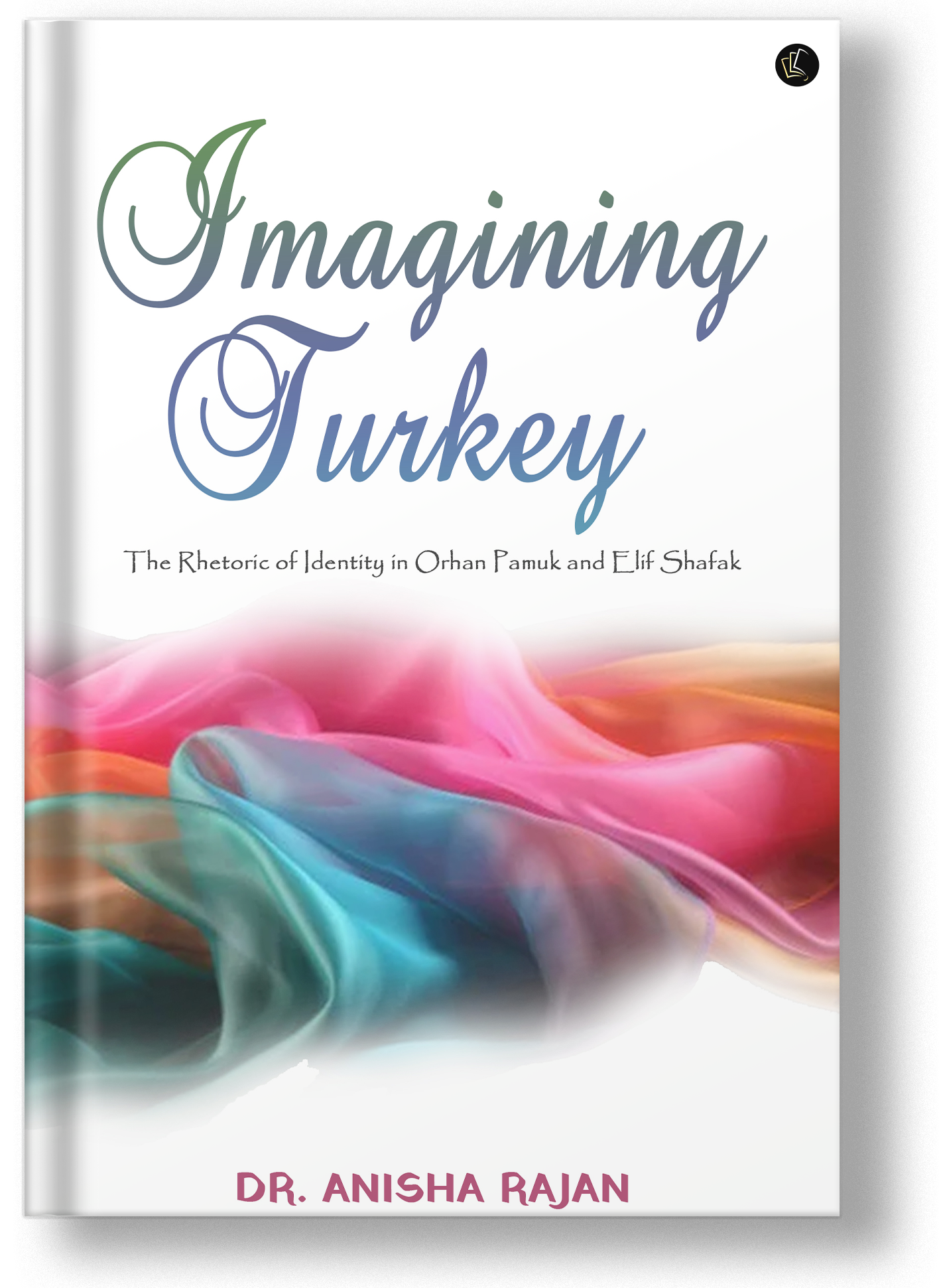 Imagining Turkey The Rhetoric of Identity in Orhan Pamuk and Elif Shafak