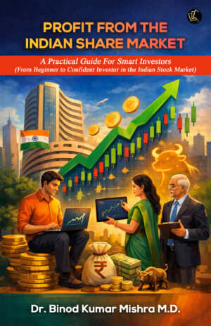 PROFIT FROM THE INDIAN SHARE MARKET | A Practical Guide For Smart Investors (From Beginner to Confident Investor in the Indian Stock Market)