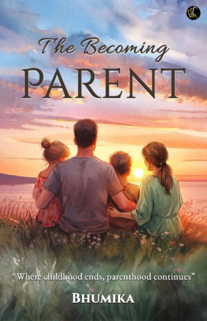 The Becoming Parent | “Where childhood ends, parenthood continues”