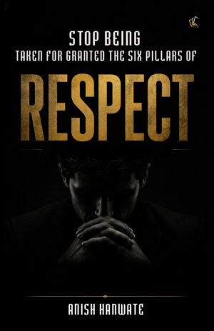 Stop Being Taken for Granted | The Six Pillars of Respect
