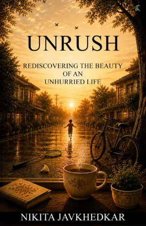 UNRUSH | REDISCOVERING THE BEAUTY OF AN UNHURRIED LIFE